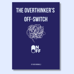 THE OVERTHINKER'S OFF SWITCH